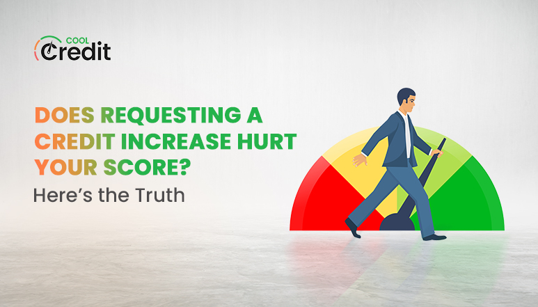 Does Requesting a Credit Increase Hurt Your Score